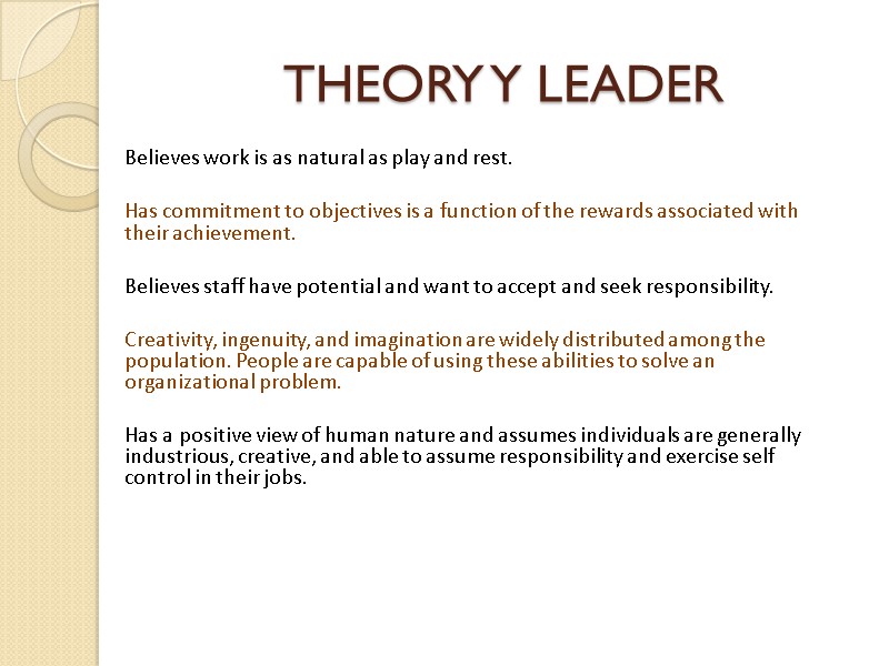 THEORY Y LEADER Believes work is as natural as play and rest.  